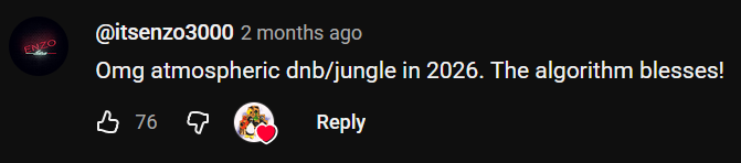 YouTube comment: 'Omg atmospheric dnb/jungle in 2026. The algorithm blesses!'